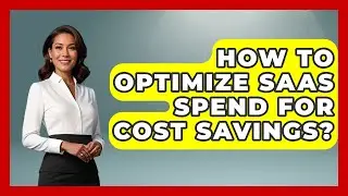How To Optimize SaaS Spend For Cost Savings? - The SaaS Pros Breakdown