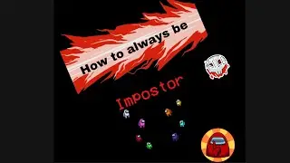 How to always be impostor in among us