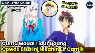 MC INI HOBINYA CUMA TIDUR, TAPI BISA NIKAHIN ELF CANTIK DARI ISEKAI. HAMPIR DI NTR SAMA KAKEKNYA!