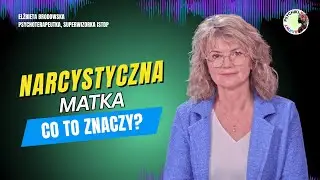 NARCYSTYCZNA MATKA — JAK ROZPOZNAĆ I CO ZROBIĆ? Edyta Brodowska
