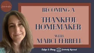 Becoming a Thankful Homemaker with Marci Ferrell
