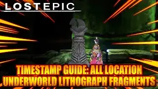 LOST EPIC (TIMESTAMP GUIDE DETAIL) ALL LOCATION UNDERWORLD LITHOGRAPH FRAGMENTS & MONUMENT