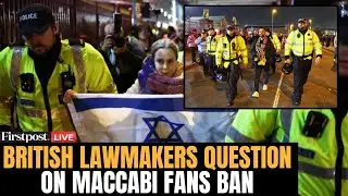 LIVE: British Lawmakers Question Police Over Tensions around Maccabi Tel Aviv