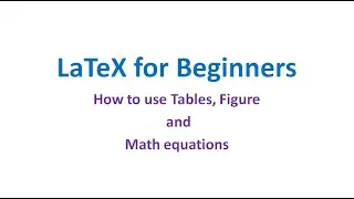 Latex for Beginners: How to include Tables, Figures and Math equations easily