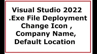 Visual studio 2022 Setup File Change Default Location , Default Icon and Deployment Setup Properties