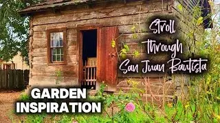 Historic Town that Delivers Rustic Garden Inspiration~ a Stroll through San Juan Bautista 