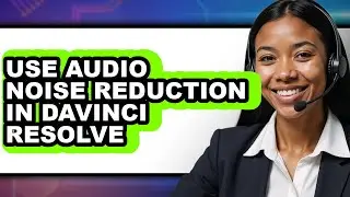 How to Use Audio Noise Reduction in Davinci Resolve - Easy Guide