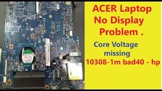 acer laptop no display problem | core voltage missing | gxf volt miss | 10308-1m bad40 - hp | chip