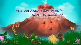 The volcano that didn´t want to wake up, a guided bedtime story