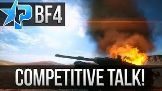 Battlefield 4 Competitive Talk - How to Make it a Reality (BF4 PC Multiplayer Gameplay 1080p)