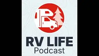 Adventure, Etiquette & Apps That Fix Camping - RV LIFE 149