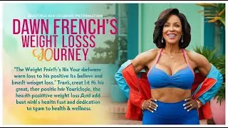 Dawn French's Weight Loss Journey: Before & After Shockers