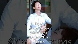 Top 13 Chinese Dramas Where FL Fell First But ML Fell Harder #dramalist #cdrama #chinesedrama