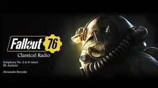 Fallout 76 Classical Radio: Symphony No. 2 in B minor - III. Andante by Alexander Borodin