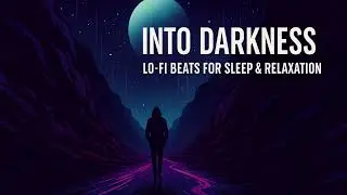 Into Darkness 🌒 | Moody Lo-Fi Beats for Late Nights, Focus & Reflection