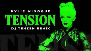 Kylie Minogue - Tension (DJ TENZEN Remix)