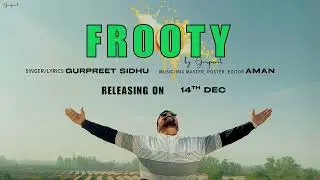 Frooty | Official Teaser | OUT NOW | Gurpreet Sidhu | Gurpreet2.0 | Latest Punjabi Song