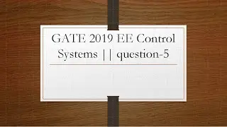 GATE 2019 EE Control Systems || Question -5