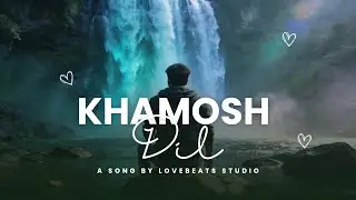 Khamosh Dil - LoveBeats Studio Presents (Official Music Video) New Hindi Song