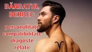 BĂRBATUL BERBEC ♈ personalitate, compatibilitate cu restul zodiilor, dragoste și relații
