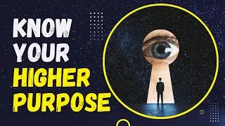 The  Secrets To Knowing Your Higher Purpose