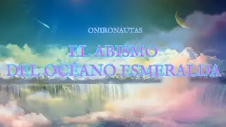 ONIRONAUTAS: El Abismo del Océano Esmeralda