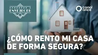 Aprender a envejecer - &iquest;C&oacute;mo rento mi casa de forma segura? (16/10/2025)