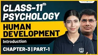 Human Development | Class 11 Psychology Chapter 3 | Full Explanation, NCERT | Ekaksha