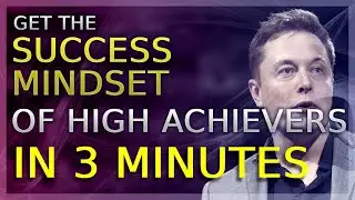 Success Mindset: 3 Minutes To The Mindset Of High Achievers