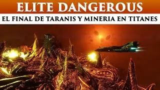 EL FINAL DE TARANIS Y MINERÍA EN TITANES - ELITE DANGEROUS EN ESPAÑOL