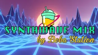 [Boba Station] One Hour Synthwave and Retro Music