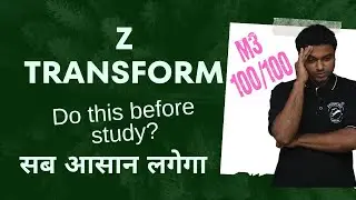 z transform | engineering maths 3| m3 | ह्यावेळी life मधील शेवटचाच M3 द्यायचा