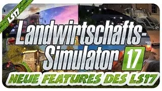 LANDWIRTSCHAFTS SIMULATOR 2017 NEUE FEATURES IM LS17