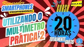Do Zero ao Primeiro Conserto: Como Come&ccedil;ar na Manuten&ccedil;&atilde;o de Celulares -  AULA 12 -MULT&Iacute;METRO  2/2