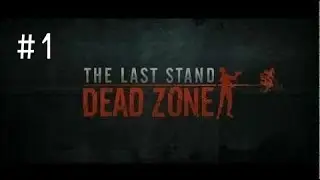 The Last Stand: Dead Zone Ep. 1- Welcome to the Dead Zone