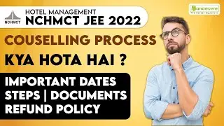 NCHMCT - JEE 2022 | COMPLETE COUNSELLING PROCESS - IMP DATES | STEPS | DOCUMENTS | REFUND POLICY.