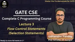 Lecture 3: Flow Control Statements | C Programming for GATE CSE | Selection Statements | AcadeML