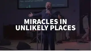 Miracles in Unlikely Places - Evangelist Jonathan Quinones