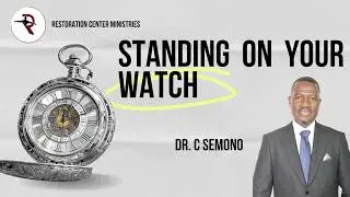 Standing on Your Watch | Dr. C Semono