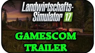LS17 GAMESCOM TRAILER DEUTSCH! - FARMING SIMULATOR 17 TRAILER