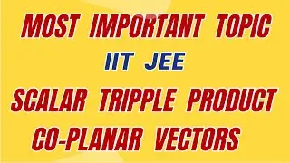 Most Important Topic | IIT  JEE | Scalar Tripple Product | Co-planar Vectors | Mains | Advanced.