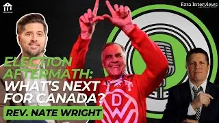 Nate Wright: Election Aftermath: What's Next for Canada?