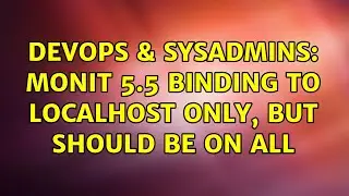 DevOps & SysAdmins: Monit 5.5 binding to localhost only, but should be on all (2 Solutions!!)