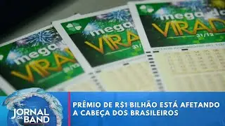Prêmio da mega da virada está mexendo com a cabeça dos brasileiros  | Jornal da Band