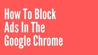 how to block ads in the Google Chrome