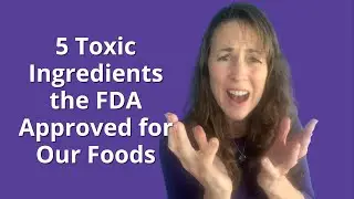 5 Toxic Ingredients the FDA Approved for Our Foods