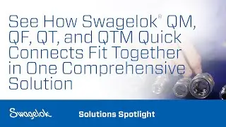 See How Swagelok&reg; QM, QF, QT, and QTM Quick Connects Fit Together in One Comprehensive Solution