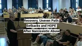 Recovery&rsquo;s Uneven Path: Setbacks, HOPE after Narcissistic Abuse (Skopje Seminar, Day 2, Lecture 3)