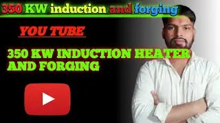 350 KW INDUCTION HEATER AND FORGING