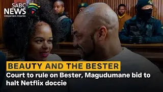 Court to rule on Bester, Magudumane bid to halt Netflix doccie